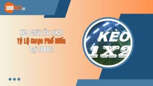 Kèo Châu Âu (1X2) - Tỷ Lệ Cược Phổ Biến Tại 188BET