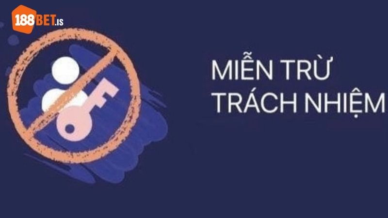Một số trường hợp miễn trừ trách nhiệm 188BET
