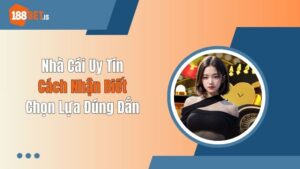 Nhà Cái Uy Tín: Cách Nhận Biết & Chọn Lựa Đúng Đắn